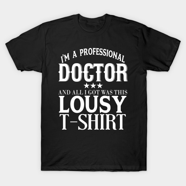 I'm A Professional Doctor T-Shirt by kimmieshops